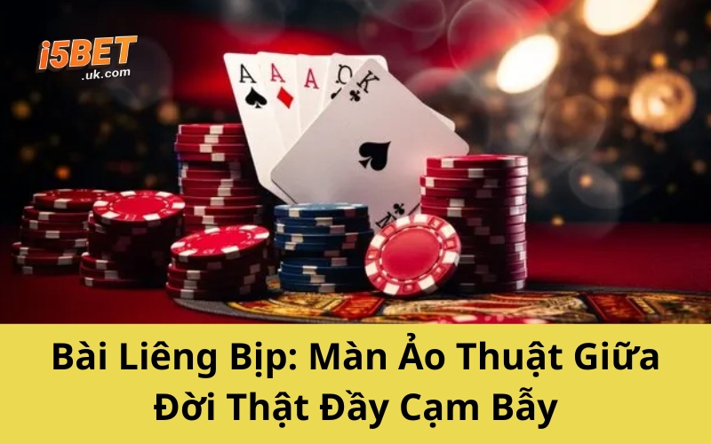 Bài Liêng Bịp: Màn Ảo Thuật Giữa Đời Thật Đầy Cạm Bẫy