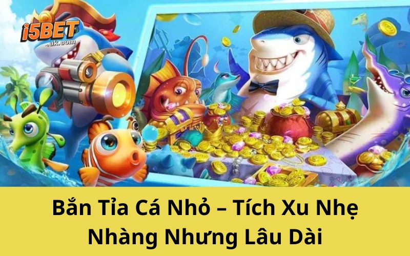 Cách Chơi Bắn Cá Tiết Kiệm Đạn, Xu Về Đầy Túi Bắn Tỉa Cá Nhỏ – Tích Xu Nhẹ Nhàng Nhưng Lâu Dài