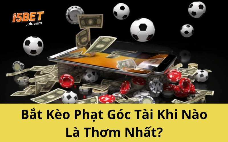 Bóc Mẹo Soi Kèo Phạt Góc Chuẩn Như Dân Cá Độ Lâu Năm Bắt Kèo Phạt Góc Tài Khi Nào Là Thơm Nhất?
