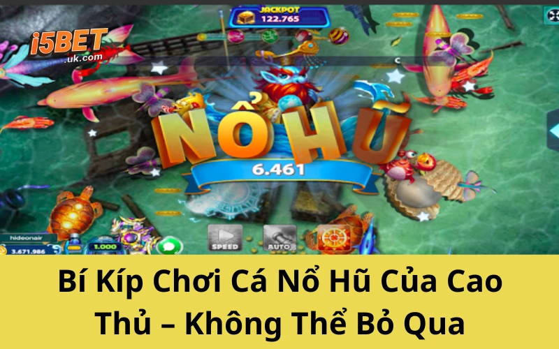 Bí Kíp Chơi Cá Nổ Hũ Của Cao Thủ – Không Thể Bỏ Qua