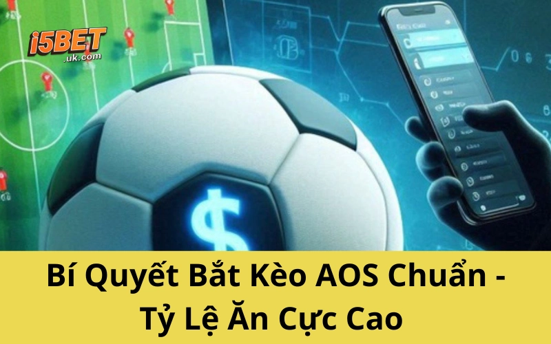 Bí Quyết Bắt Kèo AOS Chuẩn - Tỷ Lệ Ăn Cực Cao Bí quyết bắt kèo AOS chuẩn không cần dò may rủi