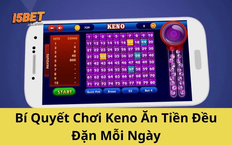 Chơi Keno: Bí Quyết Ăn Tiền Mỗi Ngày Không Phải Ai Cũng Biết Bí Quyết Chơi Keno Ăn Tiền Đều Đặn Mỗi Ngày