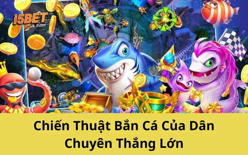Cách Chơi Bắn Cá Tiết Kiệm Đạn, Xu Về Đầy Túi Chiến Thuật Bắn Cá Của Dân Chuyên Thắng Lớn