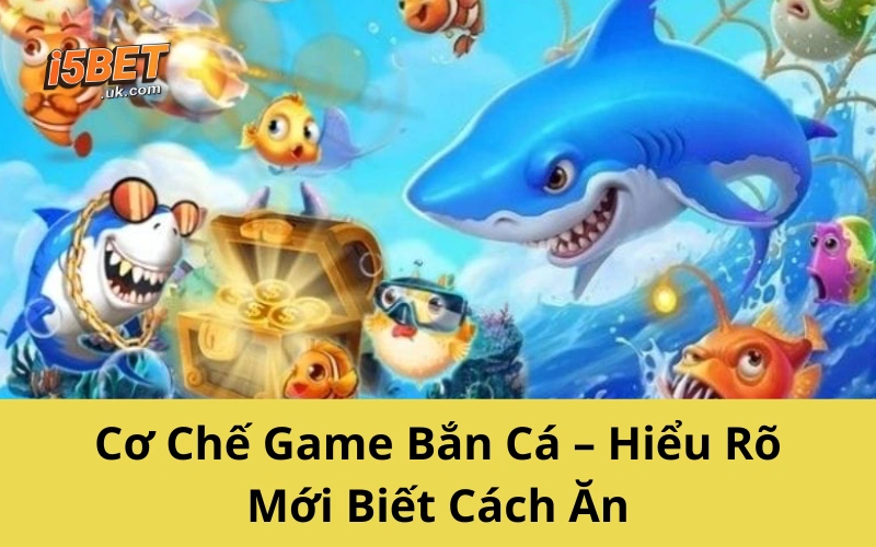 Cách Chơi Bắn Cá Tiết Kiệm Đạn, Xu Về Đầy Túi Cơ Chế Game Bắn Cá – Hiểu Rõ Mới Biết Cách Ăn