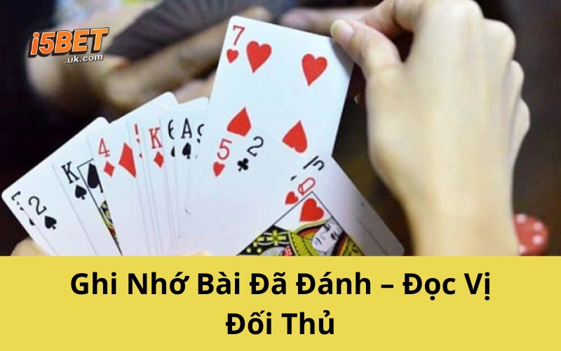 Chơi Bài Tấn Không Khó – Chỉ Cần Làm Đúng Cách Này Ghi Nhớ Bài Đã Đánh – Đọc Vị Đối Thủ