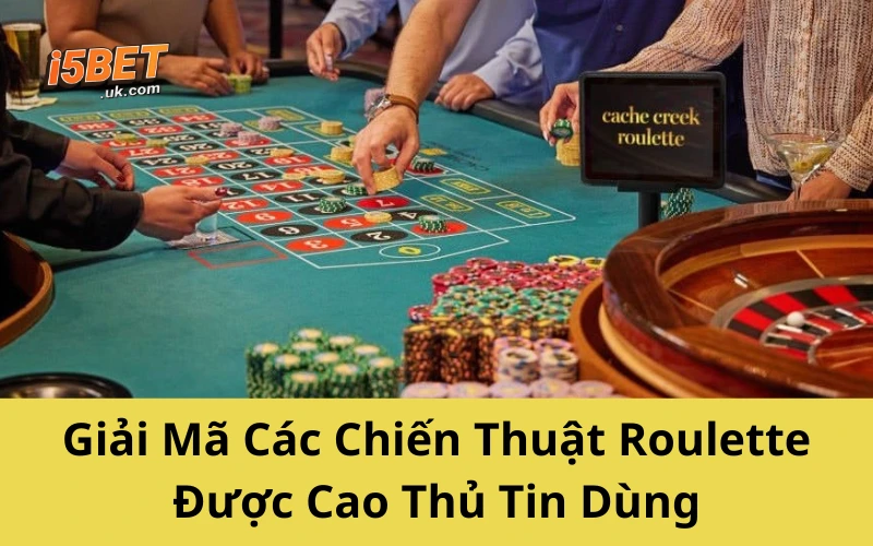 Chiến Thuật Roulette: Hé Lộ Bí Kíp Đỉnh Cao Từ Giới Cao Thủ Giải Mã Các Chiến Thuật Roulette Được Cao Thủ Tin Dùng