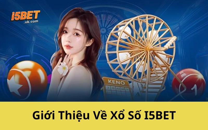 Giới Thiệu Về Xổ Số I5BET