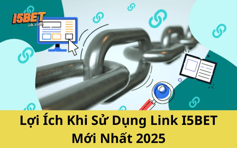 Link Vào I5BET Mới Nhất 2025 – Link Truy Cập Duy Nhất Lợi Ích Khi Sử Dụng Link I5BET Mới Nhất 2025