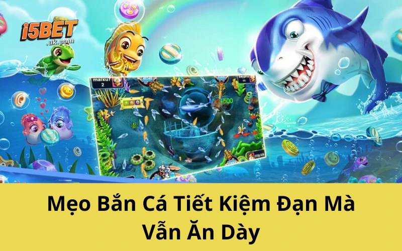 Cách Chơi Bắn Cá Tiết Kiệm Đạn, Xu Về Đầy Túi Mẹo Bắn Cá Tiết Kiệm Đạn Mà Vẫn Ăn Dày