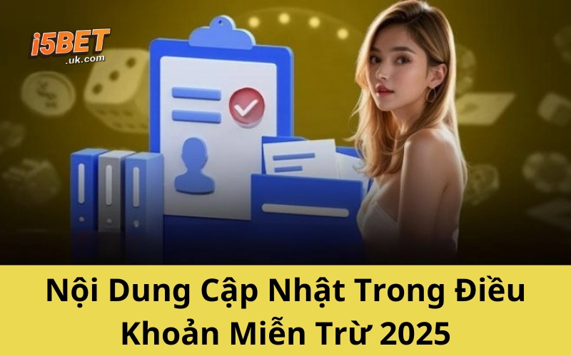 Cập Nhật Điều Khoản Miễn Trừ Trách Nhiệm I5BET Mới Nhất nội dung cập nhật điểu khoản miễn trừ trách nhiệm I5BET