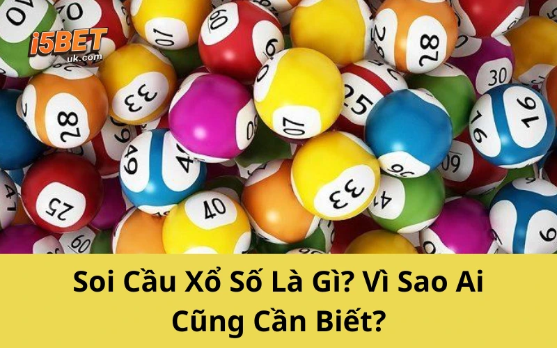 Cách Soi Cầu Xổ Số Dễ Trúng Nhất 2025 – Ai Cũng Làm Được Soi Cầu Xổ Số Là Gì? Vì Sao Ai Cũng Cần Biết?