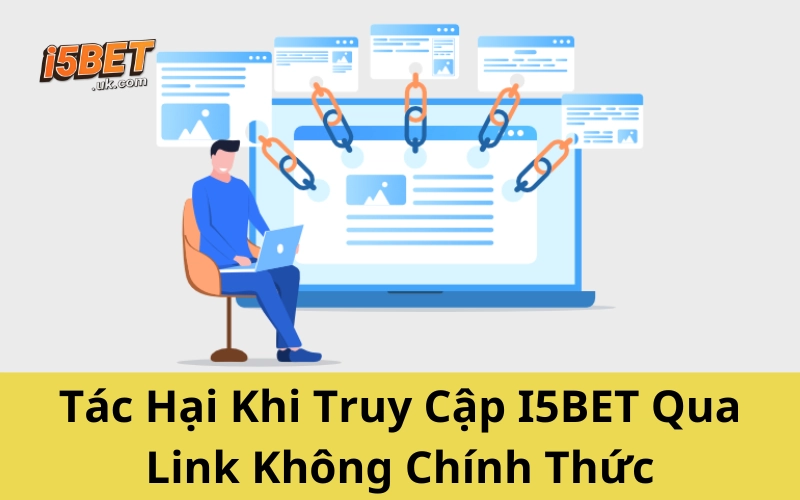 Link Vào I5BET Mới Nhất 2025 – Link Truy Cập Duy Nhất Tác Hại Khi Truy Cập I5BET Qua Link Không Chính Thức
