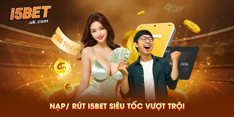 Nạp/Rút Siêu Tốc – Minh Bạch Trong Từng Giao Dịch
