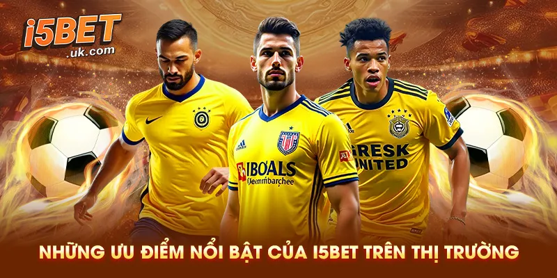 Ưu Điểm Vượt Trội Của Nhà Cái I5BET