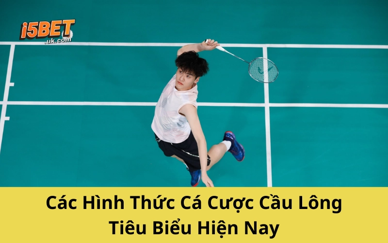 Cá Cược Cầu Lông: Hướng Dẫn Chơi Hiệu Quả Từ A-Z Các Hình Thức Cá Cược Cầu Lông Tiêu Biểu Hiện Nay