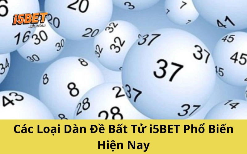 Dàn Đề Bất Tử i5BET: Bí Kíp Giữ Phong Độ Lâu Dài Khi Chơi Lô Đề Các Loại Dàn Đề Bất Tử i5BET Phổ Biến Hiện Nay