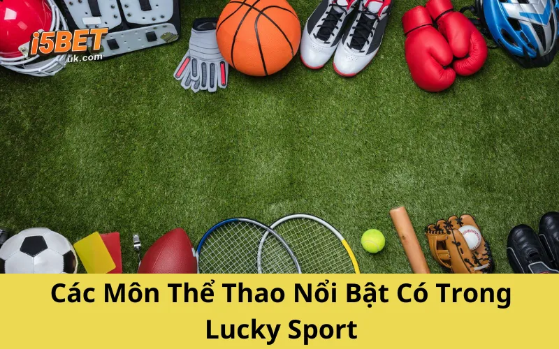 Lucky Sport: Trải Nghiệm Cá Cược Thể Thao Đầy Kịch Tính Các Môn Thể Thao Nổi Bật Có Trong Lucky Sport