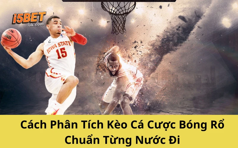 Cá Cược Bóng Rổ: Hướng Dẫn Toàn Diện Từ A-Z Cho Người Chơi Cách Phân Tích Kèo Cá Cược Bóng Rổ Chuẩn Từng Nước Đi