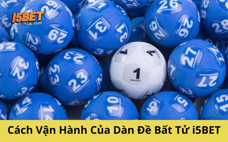 Dàn Đề Bất Tử i5BET: Bí Kíp Giữ Phong Độ Lâu Dài Khi Chơi Lô Đề Cách Vận Hành Của Dàn Đề Bất Tử i5BET