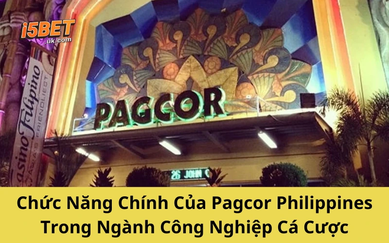 Pagcor Philippines: Tổ Chức Cá Cược Hợp Pháp Hàng Đầu Chức Năng Chính Của Pagcor Philippines Trong Ngành Công Nghiệp Cá Cược
