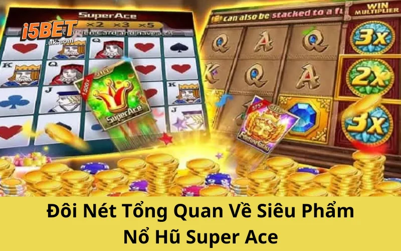 Nổ Hũ Super Ace: Hướng Dẫn Chơi & Mẹo Thắng Lớn Đôi Nét Tổng Quan Về Siêu Phẩm Nổ Hũ Super Ace