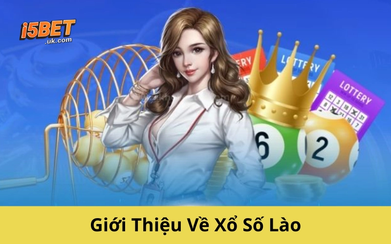 Xổ Số Lào: Cách Chơi, Luật, Mẹo Dự Đoán Từ A–Z Giới Thiệu Về Xổ Số Lào