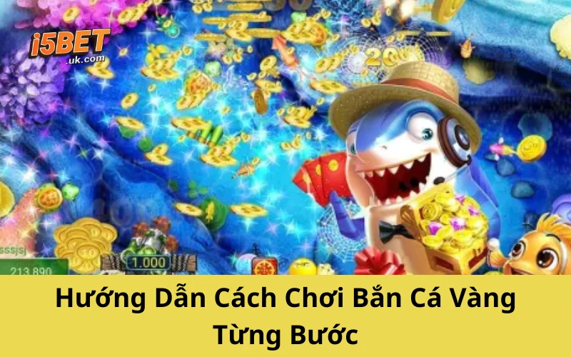 Bắn Cá Vàng – Bí Kíp Săn Thưởng Cực Nhanh Từ Cao Thủ Hướng Dẫn Cách Chơi Bắn Cá Vàng Từng Bước