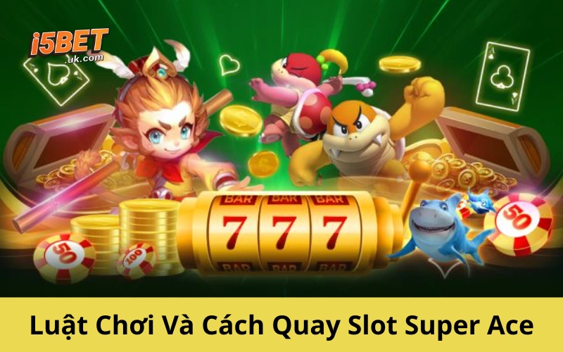 Nổ Hũ Super Ace: Hướng Dẫn Chơi & Mẹo Thắng Lớn Luật Chơi Và Cách Quay Slot Super Ace