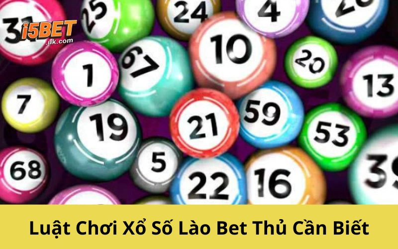 Xổ Số Lào: Cách Chơi, Luật, Mẹo Dự Đoán Từ A–Z Luật Chơi Xổ Số Lào Bet Thủ Cần Biết