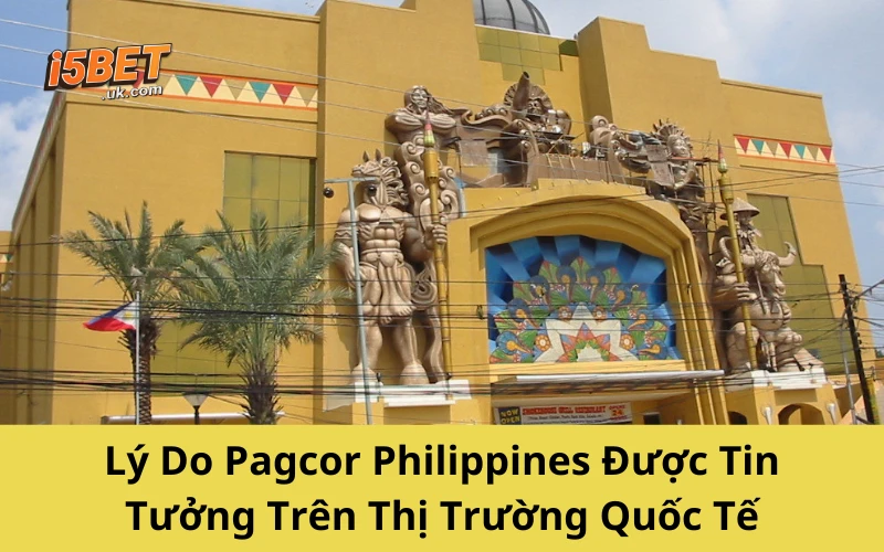 Pagcor Philippines: Tổ Chức Cá Cược Hợp Pháp Hàng Đầu Lý Do Pagcor Philippines Được Tin Tưởng Trên Thị Trường Quốc Tế