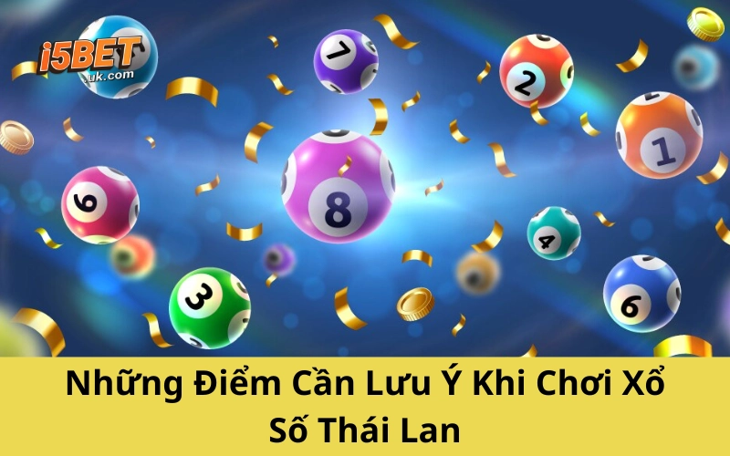 Xổ Số Thái Lan: Hướng Dẫn Chơi Và Cách Dự Đoán Chuẩn Những Điểm Cần Lưu Ý Khi Chơi Xổ Số Thái Lan
