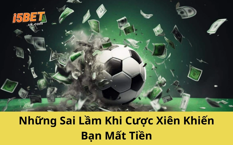 Cược Xiên Bóng Đá: Cách Chơi, Mẹo Hay Và Lưu Ý Từ Cao Thủ Những Sai Lầm Khi Cược Xiên Khiến Bạn Mất Tiền