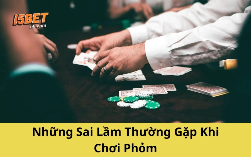 Bài Phỏm: Hướng Dẫn Luật Chơi Và Mẹo Thắng Nhanh Những Sai Lầm Thường Gặp Khi Chơi Phỏm