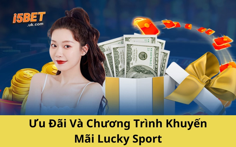 Lucky Sport: Trải Nghiệm Cá Cược Thể Thao Đầy Kịch Tính Ưu Đãi Và Chương Trình Khuyến Mãi Lucky Sport