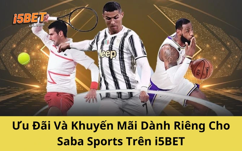 Saba Sports: Thế Giới Cá Cược Thể Thao Ngập Tràn Kèo Ngon Ưu Đãi Và Khuyến Mãi Dành Riêng Cho Saba Sports Trên i5BET