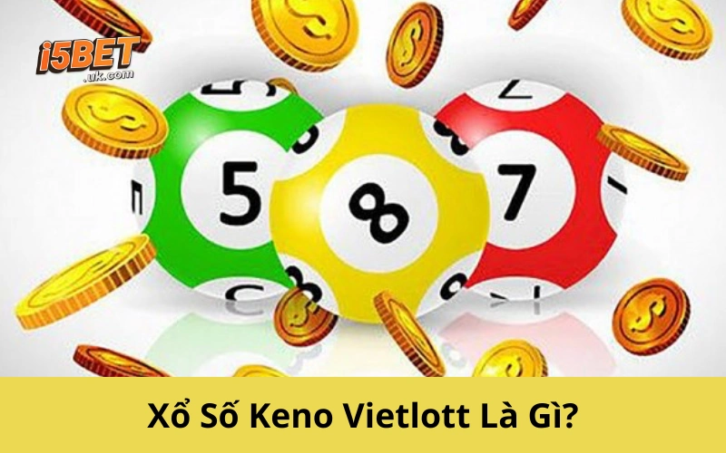 Xổ Số Keno Vietlott: Cách Chơi, Tỷ Lệ Trúng, Kinh Nghiệm Xổ Số Keno Vietlott Là Gì?