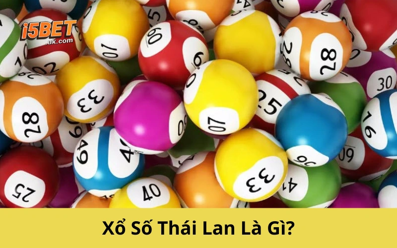 Xổ Số Thái Lan: Hướng Dẫn Chơi Và Cách Dự Đoán Chuẩn Xổ Số Thái Lan Là Gì?